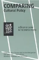 Comparing Cultural Policy - Zemans, Joyce a Kleingartner, Archie a Wyszomirski, Margaret J. a Watanabe, Michihiro