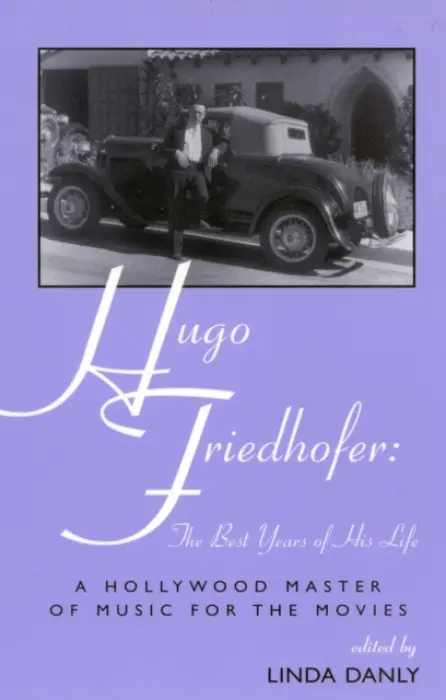 Hugo Friedhofer: The Best Years of His Life - Danly, Linda