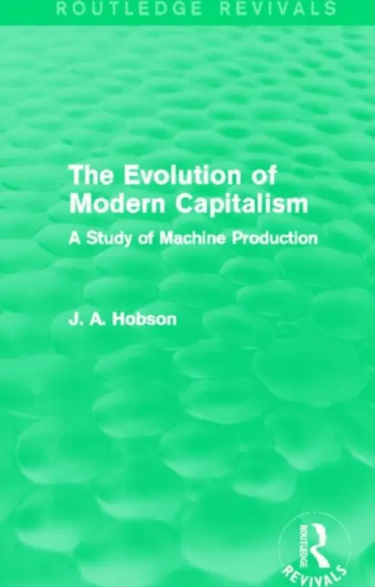 Evolution of Modern Capitalism (Routledge Revivals) - Hobson, J. A.