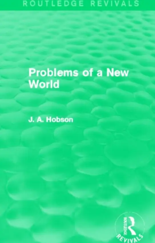 Problems of a New World (Routledge Revivals) - Hobson, J.