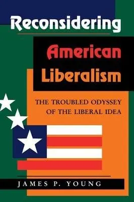 Reconsidering American Liberalism - Young, James