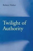 Twilight of Authority - Nisbet, Robert