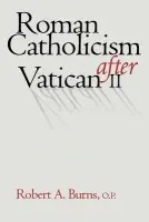 Roman Catholicism after Vatican II - Burns, Robert A.