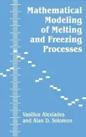 Mathematical Modeling Of Melting And Freezing Processes - Alexiades, V.