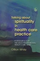 Talking About Spirituality in Health Care Practice - White, Gillian