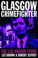 Glasgow Crimefighter - Jeffrey, Robert a Brown, Sheila