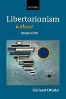 Libertarianism without Inequality - Otsuka, Michael (Department of Philosophy, University College London)
