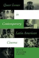 Queer Issues in Contemporary Latin American Cinema - Foster, David William