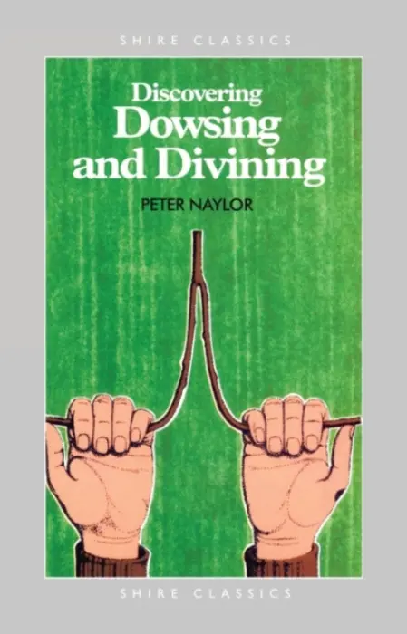 Discovering Dowsing and Divining - Naylor, Peter