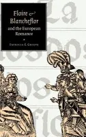 'Floire and Blancheflor' and the European Romance - Grieve, Patricia E. (Columbia University, New York)