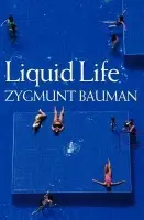 Liquid Life - Bauman, Zygmunt (Universities of Leeds and Warsaw)