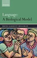 Language: A Biological Model - Millikan, Ruth Garrett (University of Connecticut)