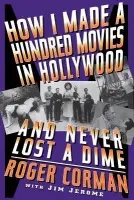 How I Made A Hundred Movies In Hollywood And Never Lost A Dime - Corman, Roger