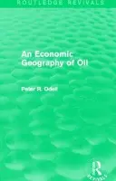 Economic Geography of Oil (Routledge Revivals) - Odell, Peter
