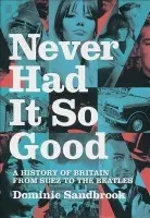 Never Had It So Good - Dominic Sandbrook