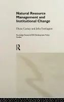 Natural Resource Management and Institutional Change - Carney, Diana a Farrington, John