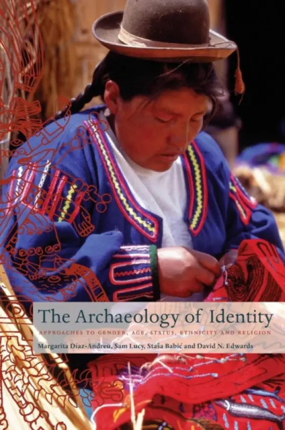 Archaeology of Identity - Diaz-Andreu, Margarita (University of Durham) a Lucy, Sam
