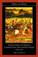 Indian Wars of Canada, Mexico and the United States, 1812-1900 - Vandervort, Bruce (Virginia Military Institute, US)