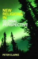 New Religions in Global Perspective - Clarke, Peter B. (King's College, London and University of Oxford, UK)