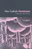 New Catholic Feminism - Beattie, Tina (University of Surrey Roehampton, UK)