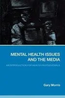 Mental Health Issues and the Media - Morris, Gary (Leeds University, UK)