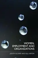 Women, Employment and Organizations - Glover, Judith (University of Surrey, UK) a Kirton, Gill (Queen Mary University of London, UK)