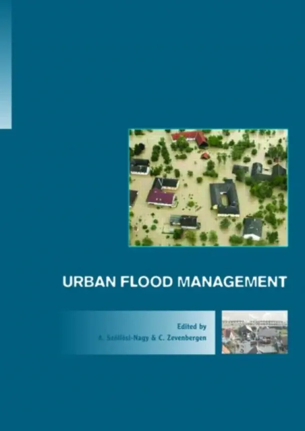 Urban Flood Management - Szollosi-Nagy, Andras (UNESCO-IHE Institute for Water Education, Delft, The Netherlands) a Zevenbergen, Chris (Vermeer Infrastructure Development, Hoofddorp, the Netherlands)