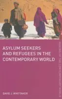 Asylum Seekers and Refugees in the Contemporary World - Whittaker, David J. (formerly at the University of Teesside, UK)