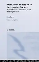 From Adult Education to the Learning Society - Jarvis, Peter (University of Surrey, UK)