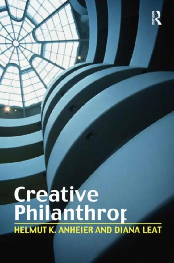 Creative Philanthropy - Anheier, Helmut K. (Hertie School of Governance, Germany) a Leat, Diana (The London School of Economics, UK)