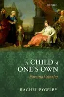 Child of One's Own - Bowlby, Rachel (Professor of Comparative Literature, Professor of Comparative Literature at Princeton University)