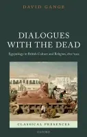Dialogues with the Dead - Gange, David (Lecturer in History, University of Birmingham)