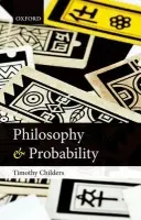 Philosophy and Probability - Childers, Timothy (Academy of Sciences of the Czech Republic)