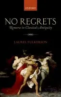 No Regrets - Fulkerson, Laurel (Associate Professor of Classics, The Florida State University)