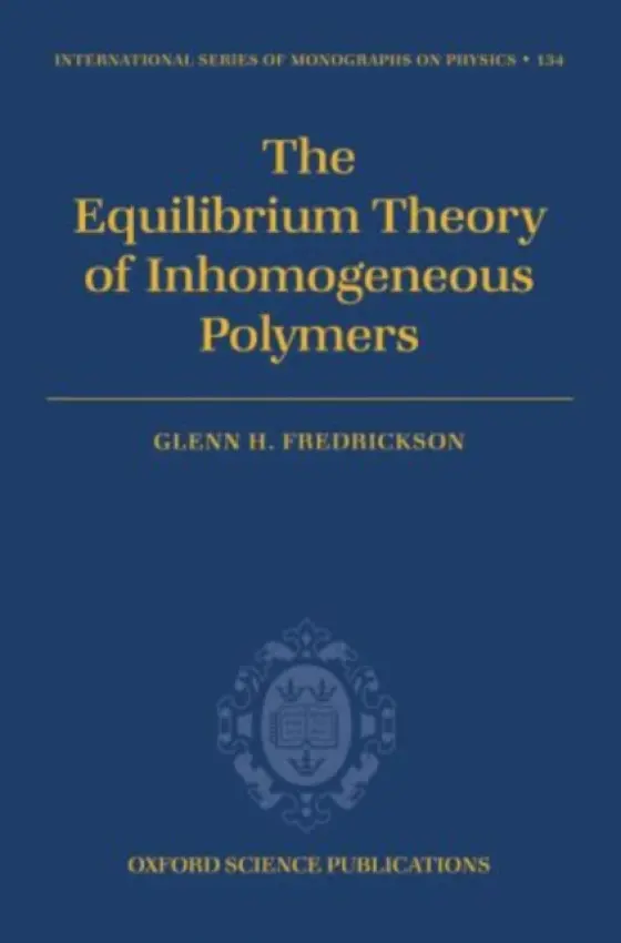 Equilibrium Theory of Inhomogeneous Polymers - Fredrickson, Glenn (Department of Chemical Engineering, University of California at Santa Barbara)