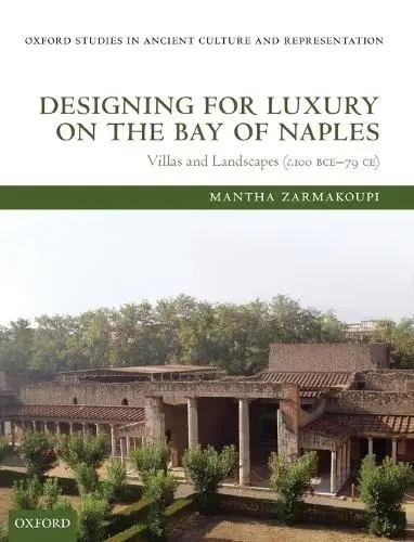 Designing for Luxury on the Bay of Naples - Zarmakoupi, Mantha (Marie Curie Intra-European Fellow, National Hellenic Research Foundation, Institute of Historical Research, Department of Greek and Roman Antiquity (KERA))