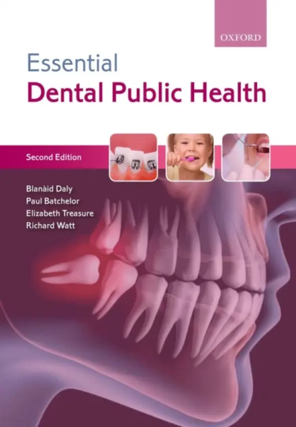 Essential Dental Public Health - Daly, Blanaid (, Senior Clinical Lecturer/Academic Lead in Special Care Dentistry, Specialist in Special Care Dentistry and Specialist in Dental Public Health, King's College London Dental Institute, London) a Batchelor, Paul (, Hon. Senior Lecturer in Dent