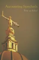 Accounting Standards: True or False? - Rayman, R.A. (Previously of Bradford University, UK.)