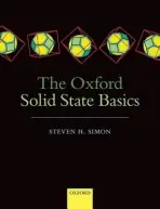 Oxford Solid State Basics - Simon, Steven H. (Professor of Theoretical Condensed Matter Physics, Department of Physics, University of Oxford, and Fellow of Somerville College, Oxford.)