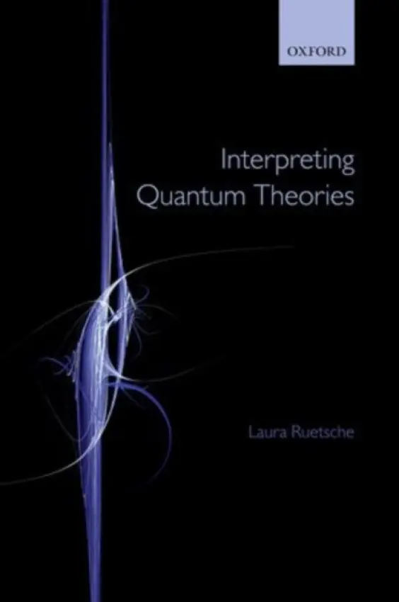 Interpreting Quantum Theories - Ruetsche, Laura (University of Michigan)