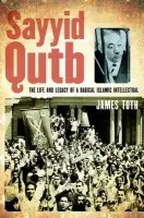 Sayyid Qutb - Toth, James (Special Advisor to the Assistant Vice-Chancellor for Global Education and Outreach, Special Advisor to the Assistant Vice-Chancellor for Global Education and Outreach, New York University, Abu Dhabi)