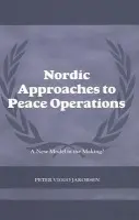 Nordic Approaches to Peace Operations - Jakobsen, Peter Viggo