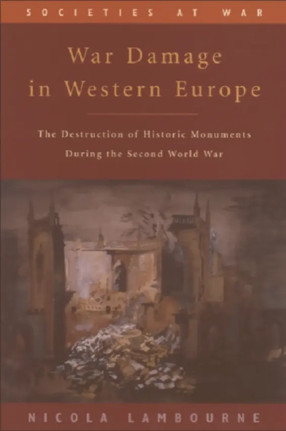 War Damage in Western Europe - Lambourne, Nicola (Associate Lecturer, Open University)