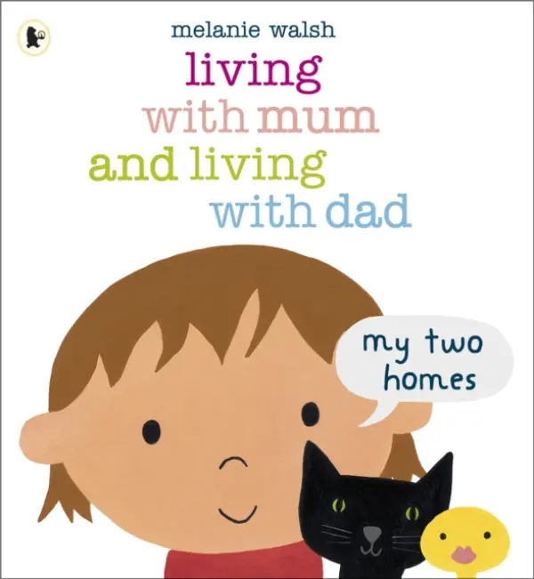 Living with Mum and Living with Dad: My Two Homes - Melanie Walsh