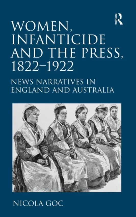 Women, Infanticide and the Press, 1822-1922 - Goc, Nicola