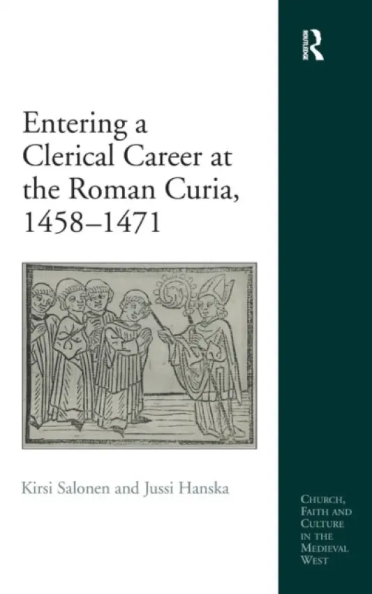 Entering a Clerical Career at the Roman Curia, 1458-1471 - Salonen, Kirsi a Hanska, Jussi
