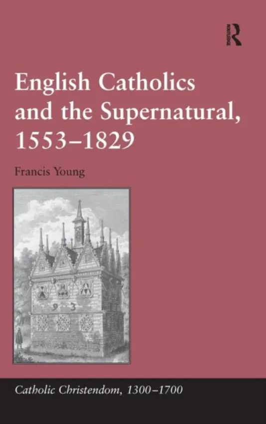 English Catholics and the Supernatural, 1553-1829 - Young, Francis