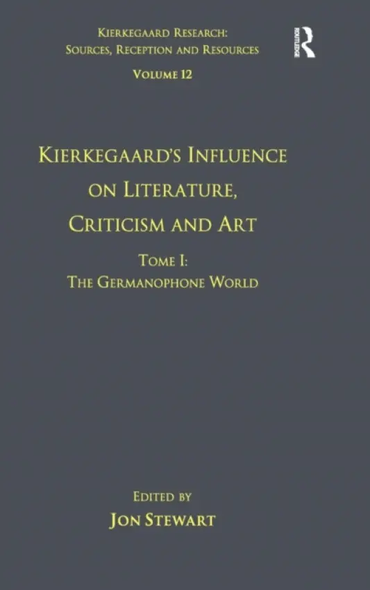 Volume 12, Tome I: Kierkegaard's Influence on Literature, Criticism and Art - Stewart, Jon