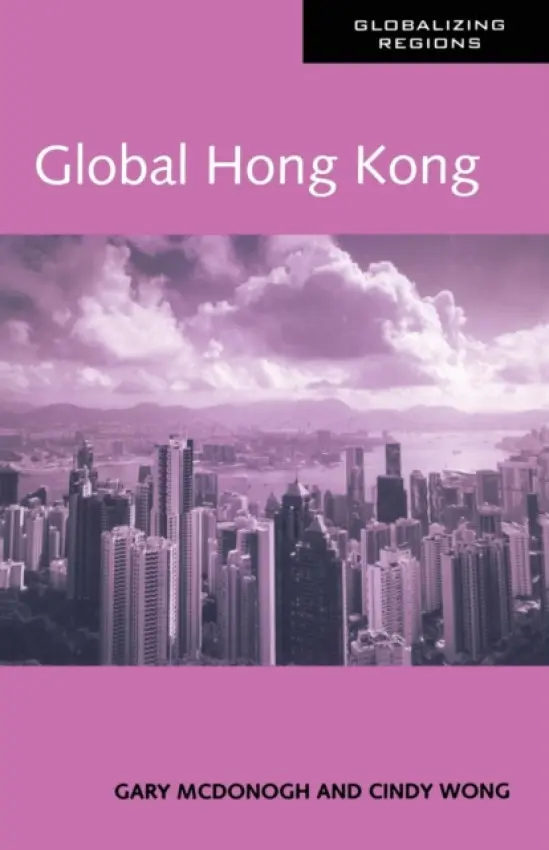 Global Hong Kong - Wong, Cindy (CIty University of New York, USA) a McDonogh, Gary (Bryn Mawr College, USA)