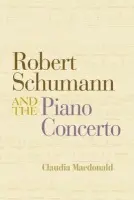 Robert Schumann and the Piano Concerto - Macdonald, Claudia